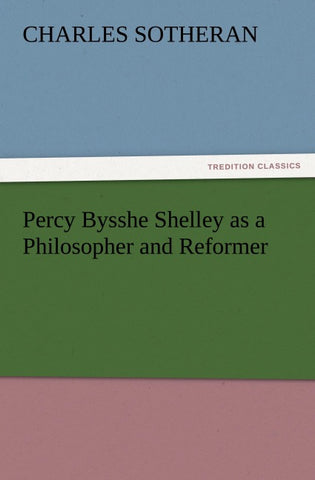 Percy Bysshe Shelley as a Philosopher and Reformer