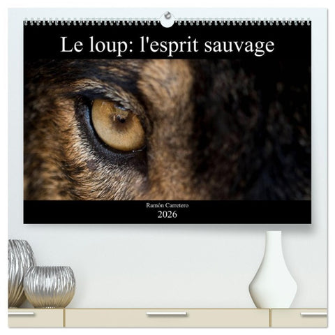 Le loup: l'esprit sauvage  (Calendrier mural 2026 DIN A2 vertical) calendrier de bureau