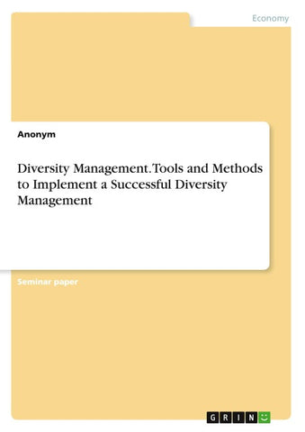 Diversity Management. Tools and Methods to Implement a Successful Diversity Management