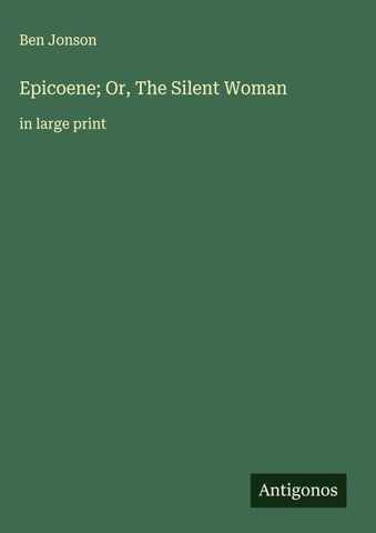 Epicoene; Or, The Silent Woman