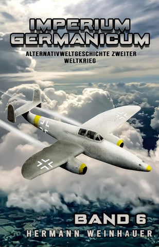 Imperium Germanicum - Alternativweltgeschichte Zweiter Weltkrieg Band 6