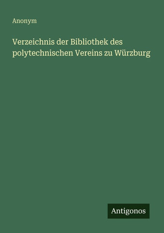 Verzeichnis der Bibliothek des polytechnischen Vereins zu Würzburg