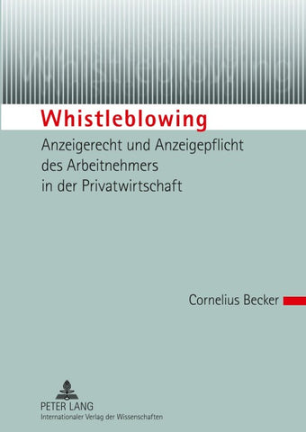 Whistleblowing – Anzeigerecht und Anzeigepflicht des Arbeitnehmers in der Privatwirtschaft