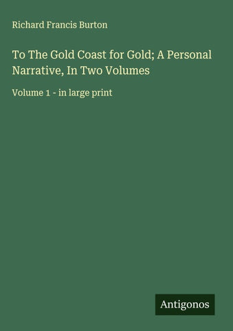 To The Gold Coast for Gold; A Personal Narrative, In Two Volumes