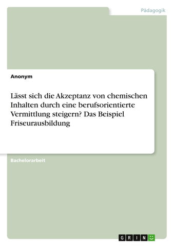 Lässt sich die Akzeptanz von chemischen Inhalten durch eine berufsorientierte Vermittlung steigern? Das Beispiel Friseurausbildung