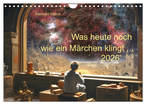 Was heute noch wie ein Märchen klingt ... (Wandkalender 2026 DIN A4 quer), CALVENDO Monatskalender