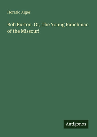 Bob Burton: Or, The Young Ranchman of the Missouri