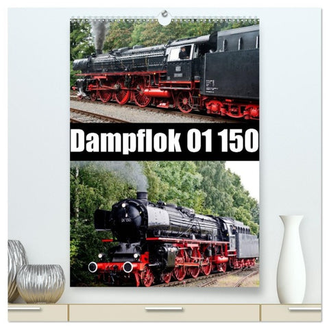 Dampflok 01 150 (hochwertiger Premium Wandkalender 2026 DIN A2 hoch), Kunstdruck in Hochglanz