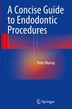 A Concise Guide to Endodontic Procedures