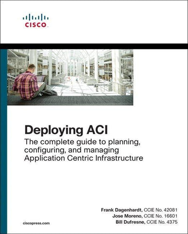 Deploying ACI: The complete guide to planning, configuring, and managing Application Centric Infrastructure