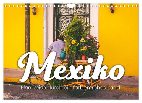 Mexiko - Eine Reise durch ein farbenfrohes Land. (Wandkalender 2027 DIN A4 quer), CALVENDO Monatskalender