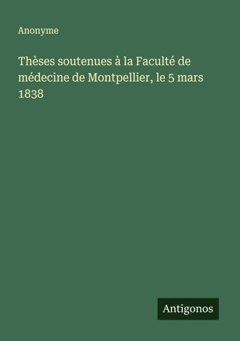 Thèses soutenues à la Faculté de médecine de Montpellier, le 5 mars 1838