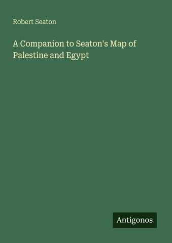 A Companion to Seaton's Map of Palestine and Egypt