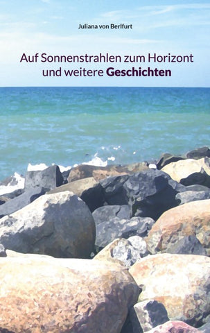 Auf Sonnenstrahlen zum Horizont und weitere Geschichten