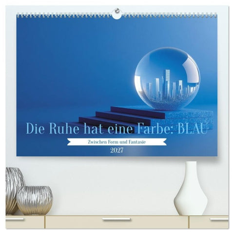 Die Ruhe hat eine Farbe: BLAU (hochwertiger Premium Wandkalender 2027 DIN A2 quer), Kunstdruck in Hochglanz