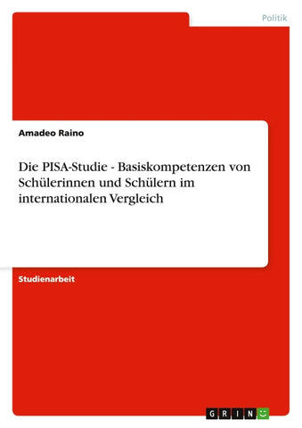 Die PISA-Studie - Basiskompetenzen von Schülerinnen und Schülern im internationalen Vergleich
