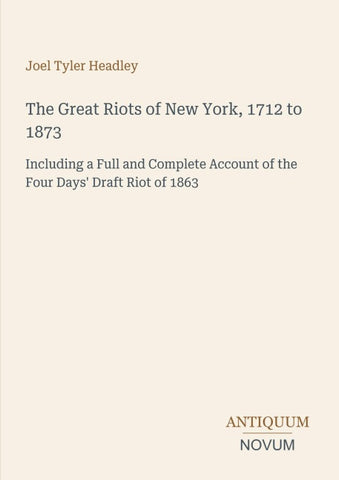 The Great Riots of New York, 1712 to 1873