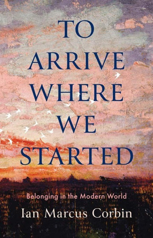 To Arrive Where We Started