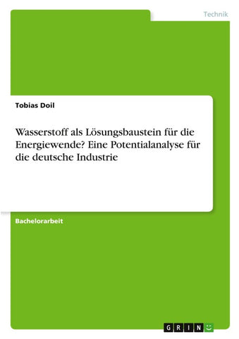 Wasserstoff als Lösungsbaustein für die Energiewende? Eine Potentialanalyse für die deutsche Industrie