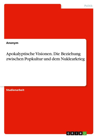 Apokalyptische Visionen. Die Beziehung zwischen Popkultur und dem Nuklearkrieg