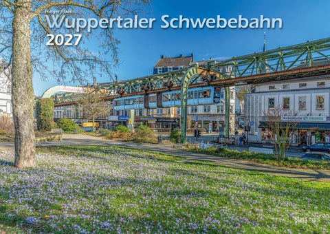 Wuppertaler Schwebebahn 2027 Bildkalender A3 Spiralbindung