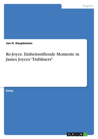 Re-Joyce. Einheitsstiftende Momente in James Joyces "Dubliners"