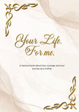 Your Life. For me.