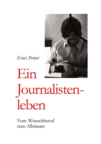 Ernst Probst: Ein Journalistenleben