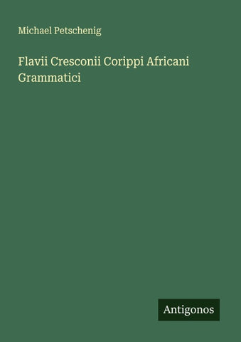 Flavii Cresconii Corippi Africani Grammatici