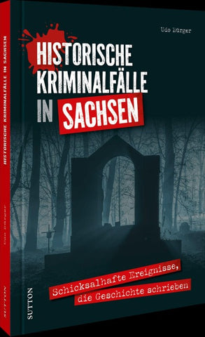 Historische Kriminalfälle in Sachsen