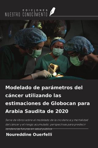 Modelado de parámetros del cáncer utilizando las estimaciones de Globocan para Arabia Saudita de 2020