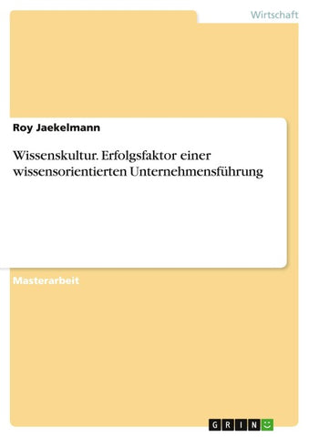 Wissenskultur. Erfolgsfaktor einer wissensorientierten Unternehmensführung