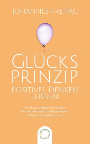 Glücksprinzip - Positives Denken lernen
