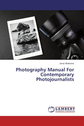 Photography Manual For Contemporary Photojournalists