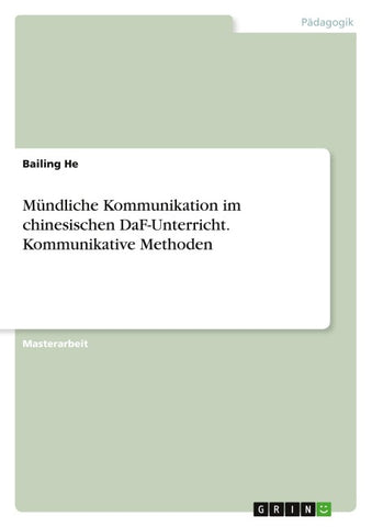 Mündliche Kommunikation im chinesischen DaF-Unterricht. Kommunikative Methoden