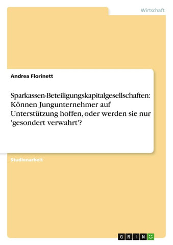 Sparkassen-Beteiligungskapitalgesellschaften: Können Jungunternehmer auf Unterstützung hoffen, oder werden sie nur 'gesondert verwahrt'?
