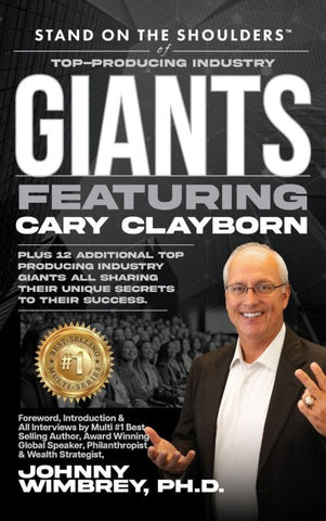 Stand on the Shoulders of Top Producing Industry Giants Featuring Cary Clayborn