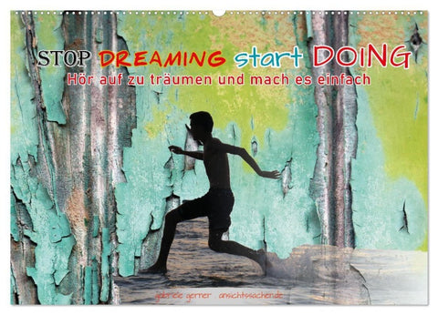 Stop dreaming start doing - Hör auf zu träumen und mach es einfach (Wandkalender 2027 DIN A2 quer), CALVENDO Monatskalender