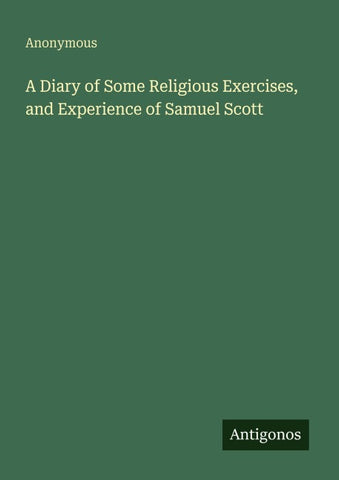 A Diary of Some Religious Exercises, and Experience of Samuel Scott