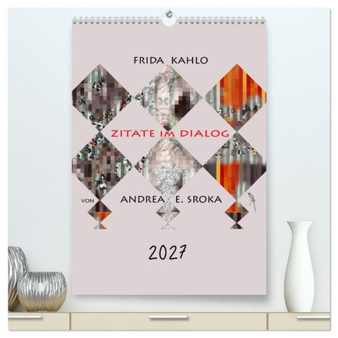 Frida Kahlo - Zitate im Dialog (hochwertiger Premium Wandkalender 2027 DIN A2 hoch), Kunstdruck in Hochglanz