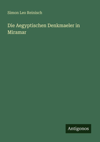 Die Aegyptischen Denkmaeler in Miramar