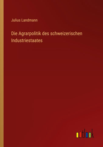 Die Agrarpolitik des schweizerischen Industriestaates
