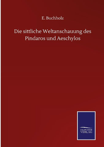 Die sittliche Weltanschauung des Pindaros und Aeschylos