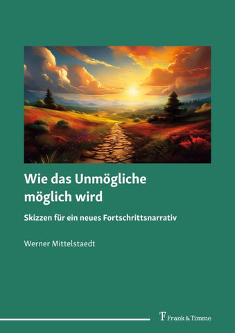 Wie das Unmögliche möglich wird – Skizzen für ein neues Fortschrittsnarrativ