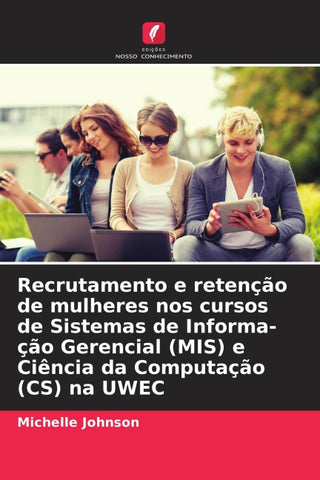 Recrutamento e retenção de mulheres nos cursos de Sistemas de Informa-ção Gerencial (MIS) e Ciência da Computação (CS) na UWEC