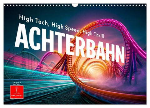 Achterbahn - High Tech, High Speed, High Thrill (Wandkalender 2027 DIN A3 quer), CALVENDO Monatskalender
