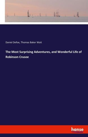 The Most Surprising Adventures, and Wonderful Life of Robinson Crusoe