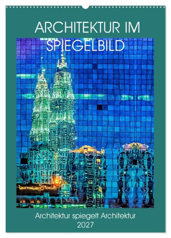 Architektur im Spiegelbild (Wandkalender 2027 DIN A2 hoch), CALVENDO Monatskalender