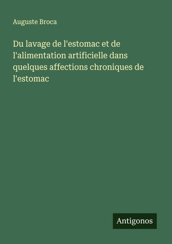 Du lavage de l'estomac et de l'alimentation artificielle dans quelques affections chroniques de l'estomac