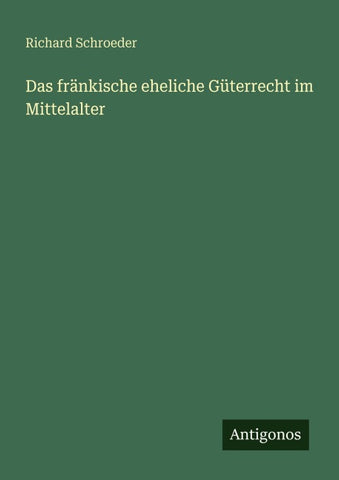 Das fränkische eheliche Güterrecht im Mittelalter
